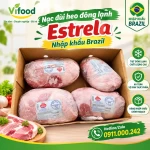 Nạc đùi heo đông lạnh Estrela nhập khẩu Brazil